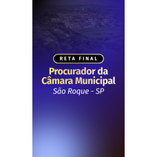 Reta Final Procurador da Camara Municipal Sao Roque - SP (Aprovacao PGE 2026)