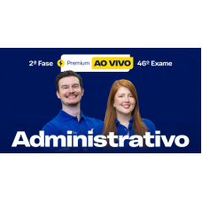 2ª Fase - 46º Exame - Administrativo - Premium Ao Vivo (CEISC 2026)
