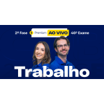 2ª Fase - 46º Exame - Trabalho - Premium Ao Vivo (CEISC 2026)