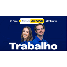 2ª Fase - 46º Exame - Trabalho - Premium Ao Vivo (CEISC 2026) 2ª Fase - 46º Exame - Trabalho - Premium Ao Vivo (CEISC 2026)