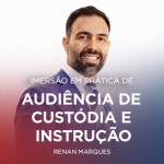 Pratica em Audiencia de Custodia e Instrucao (CERS 2026)