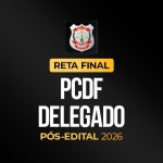 Reta Final - PCDF Delegado - Pós-Edital 2026 (CP IURIS 2026)