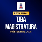 Reta Final - TJBA Magistratura - Pós-Edital 2026 (CP IURIS 2026)