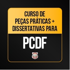 Pecas Praticas e Dissertativas - PCDF Delegado 2026 (CP IURIS 2026)