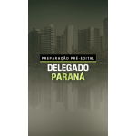 PREPARAÇÃO PRÉ-EDITAL DELEGADO PARANÁ (DEDICAÇÃO DELTA 2026)