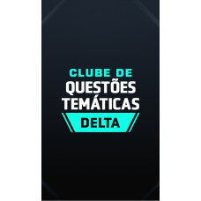 CLUBE DE QUESTÕES TEMÁTICAS - DELTA (Dedicação Delta 2026) CLUBE DE QUESTÕES TEMÁTICAS - DELTA (Dedicação Delta 2026)