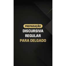 PREPARAÇÃO DISCURSIVA REGULAR PARA DELEGADO (Dedicação Delta 2026)
