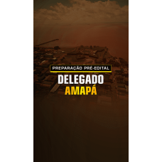 PREPARAÇÃO PRÉ-EDITAL DELEGADO AMAPÁ (Dedicação Delta 2026)
