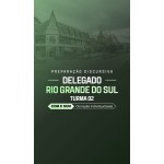 PREPARAÇÃO DISCURSIVA DELEGADO RIO GRANDE DO SUL (TURMA 2) (Dedicação Delta 2026)