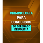 CRIMINOLOGIA PARA CONCURSOS DE DELEGADO DE POLÍCIA (Dedicação Delta 2026)