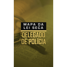 MAPA DA LEI SECA - DELEGADO DE POLÍCIA (Dedicação Delta 2026)