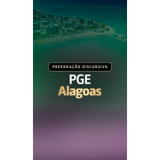 PREPARAÇÃO DISCURSIVA - PGE ALAGOAS (Aprovação PGE 2026)