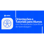 Orientações e Tutoriais para Alunos com Necessidades Específicas de Aprendizagem (CEISC 2026)