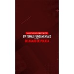 07 TEMAS FUNDAMENTAIS PARA DELEGADO DE POLÍCIA - MINICURSO GRATUITO (Dedicação Delta 2026)