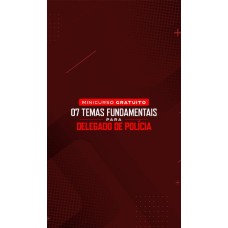 07 TEMAS FUNDAMENTAIS PARA DELEGADO DE POLÍCIA - MINICURSO GRATUITO (Dedicação Delta 2026) 07 TEMAS FUNDAMENTAIS PARA DELEGADO DE POLÍCIA - MINICURSO GRATUITO (Dedicação Delta 2026)
