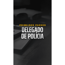 MENTORIA PRIMEIROS PASSOS - DELEGADO DE POLÍCIA (Dedicação Delta 2026)