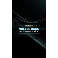 PREPARAÇÃO NÚCLEO DURO DELEGADO DE POLÍCIA (Dedicação Delta 2026)