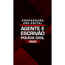 PREPARAÇÃO PRÉ-EDITAL INVESTIGADOR E ESCRIVÃO DE POLÍCIA CIVIL DO PARÁ (Dedicação Delta 2026)