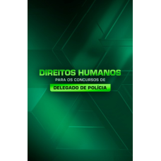 DIREITOS HUMANOS PARA CONCURSOS DE DELEGADO DE POLÍCIA (Aprovação PGE 2026) DIREITOS HUMANOS PARA CONCURSOS DE DELEGADO DE POLÍCIA (Aprovação PGE 2026)
