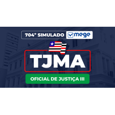 Mege - 704º Simulado Mege (TJMA - Oficial de Justiça III) (MEGE 2026)