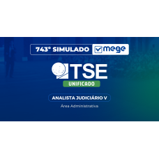 Mege - 743º Simulado Mege TSE Unificado V - Analista Judiciário - Área Administrativa (MEGE 2026)