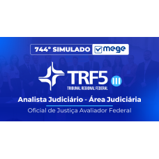 Mege - 744º Simulado Mege TRF-5 III - Analista Judiciário - Área Judiciária - Oficial de Justiça Avaliador Federal (MEGE 2026)