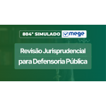 Mege - 804º Simulado Mege de Revisão Jurisprudencial para Defensoria Pública (MEGE 2026)