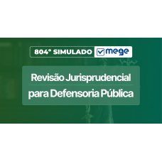 Mege - 804º Simulado Mege de Revisão Jurisprudencial para Defensoria Pública (MEGE 2026)