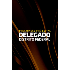 PREPARAÇÃO PRÉ-EDITAL DELEGADO DISTRITO FEDERAL (Dedicação Delta 2026) PREPARAÇÃO PRÉ-EDITAL DELEGADO DISTRITO FEDERAL (Dedicação Delta 2026)