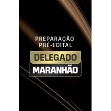 PREPARAÇÃO PRÉ-EDITAL DELEGADO MARANHÃO (Aprovação PGE 2026) PREPARAÇÃO PRÉ-EDITAL DELEGADO MARANHÃO (Aprovação PGE 2026)