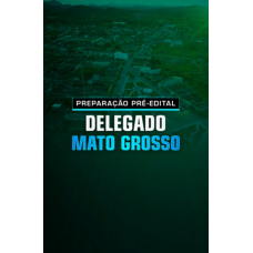 PREPARAÇÃO PRÉ-EDITAL DELEGADO MATO GROSSO (Aprovação PGE 2026) PREPARAÇÃO PRÉ-EDITAL DELEGADO MATO GROSSO (Aprovação PGE 2026)