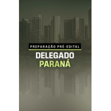 PREPARAÇÃO PRÉ-EDITAL DELEGADO PARANÁ (Aprovação PGE 2026) PREPARAÇÃO PRÉ-EDITAL DELEGADO PARANÁ (Aprovação PGE 2026)