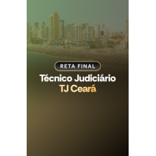 RETA FINAL - TÉCNICO JUDICIÁRIO - ÁREA JUDICIÁRIA - TJ CEARÁ (Aprovação PGE 2026) RETA FINAL - TÉCNICO JUDICIÁRIO - ÁREA JUDICIÁRIA - TJ CEARÁ (Aprovação PGE 2026)
