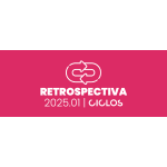 RETROSPECTIVA CICLOS - 2025.01 (1º SEMESTRE) (Ciclos 2026)